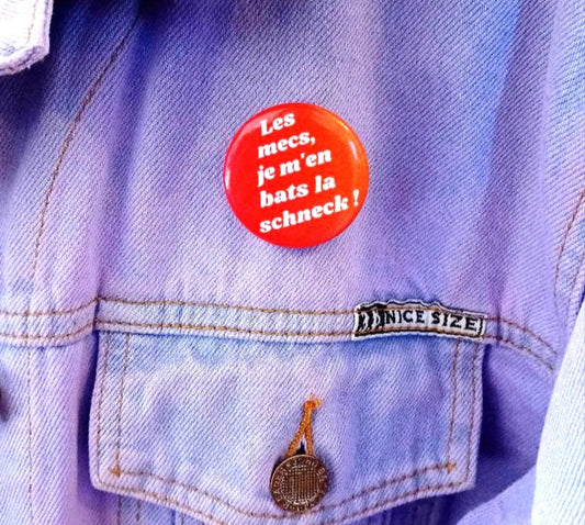 LES MECS, JE M'EN BATS LA SCHNECK !